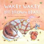 Wakey Wakey Big Brown Bear Tracey Corderoy