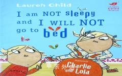 I am Not Sleepy and I Will Not Go to Bed (Charlie and Lola) Lauren Child