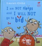 I Am Not Sleepy and I Will Not Go to Bed (Charlie and Lola) Lauren Child