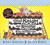 Small Knight and George and the Royal Chocolate Cake Ronda Armitage and Arthur Robins