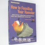 How To Fossilise Your Hamster: And Other Amazing Experiments For The Armchair Scientist