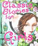 Classic Stories for Girls Miles Kelly Publishing Ltd