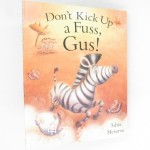 Dont kick up a fuss, Gus!