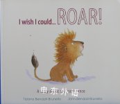  I Wish I Could Roar: A Story About Self-confidence Tizianan Bendall-Brunello