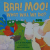 Baa! Moo!: What Will We Do?