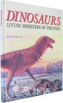 Dinosaurs: Living Monsters of the Past