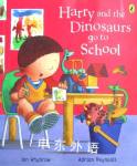 Harry and the dinosaurs go to school Ian Whybrow