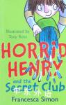 Horrid Henry and the Secret Club(Horrid Henry #2) Francesca Simon