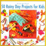 Step-by-Step:50 Rainy Day Projects for Kids Petra Boase