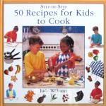 Step-By-Step 50 Recipes for Kids To Cook Judy Williams