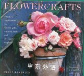 Flowercrafts: Practical Inspirations for Natural Gifts, Country Crafts and Decorative Displays Deena Beverley