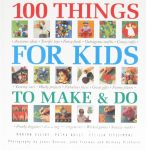 100 Things for Kids to Make and Do  Cecilia Fitzsimons Marion Elliot, Petra Boase 