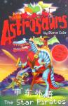 Astrosaurs: The Star Pirates (Astrosaurs) Steve Cole