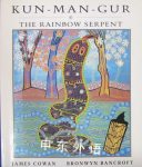 Kun-Man-Gur the Rainbow Serpent James Cowan