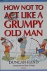 How Not to Act Like a Grumpy Old Man