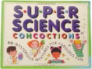 Super Science Concoctions: 50  Mixtures for Fabulous Fun Williamson Kids Can! Books