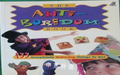 The Anti-Boredom Book: 133 Completely Unboring Things to Do! Maple Tree Press