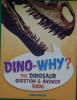 Dino-Why?: The Dinosaur Question and Answer Book