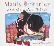 Manly Stanley and the Killer Whale: A Poem Richard Jeffers