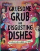Gruesome Grub and Disgusting Dishes
