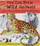 You Can Draw Wild Animals: How to Observe and Draw Favourite Wild Animals Martin Ursell