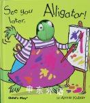 See You Later Alligator! Annie Kubler