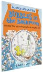 Bubbles in the Bathroom: Discover the Fascinating Science in Everyday Life (Science Around You)