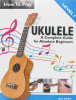 How To Play Ukulele: A Complete Guide for Absolute Beginners -  Level 1