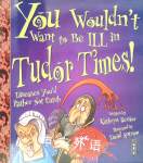 You Would not Want to Be Ill in Tudor Times Kathryn Senior