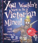 You Wouldnt Want to be a Victorian Miner! John Malam