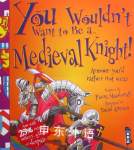 You Wouldn't Want to be a Medieval Knight! Fiona MacDonald