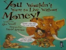 You Wouldn't Want to Live Without Money!