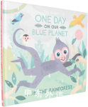 One Day on Our Blue Planet : in the Rainforest