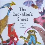 The Cockatoo's Shoes: An ABC Book Rosie Webb