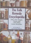 Folk Remedy Encyclopedia - Olive Oil Vinegar Honey And 1001 Other Home Remedies Editors of FC&A Medical Publishing