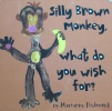 Silly Brown Monkey, What do you wish for? (Beginner Boards) (Marianne Richmond)