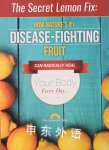 The Secret Lemon Fix: How Nature's #1 Disease-Fighting Fruit Can Radically Heal Your Body Every Day The Alternative Daily