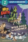 Wild Dogs and Canines! (Wild Kratts) (Step into Reading) Martin Kratt