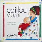 My Birth (Caillou) Scholastic