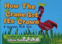 How the Crane Got Its Crown: A Ugandan Folk  Olivia Nakiingi Infield
